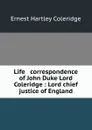 Life . correspondence of John Duke Lord Coleridge : Lord chief justice of England - Coleridge Ernest Hartley