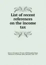 List of recent references on the income tax - Herman H. B. Meyer