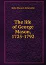 The life of George Mason, 1725-1792 - Kate Mason Rowland