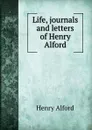 Life, journals and letters of Henry Alford - Henry Alford