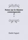 Notes sur le theatre contemporain. 2 - Emile Faguet