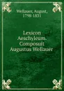 Lexicon Aeschyleum. Composuit Augustus Wellauer - August Wellauer