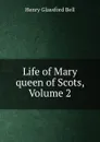 Life of Mary queen of Scots, Volume 2 - Henry Glassford Bell