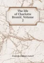 The life of Charlotte Bronte, Volume 2 - Elizabeth Cleghorn Gaskell