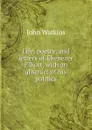 Life, poetry, and letters of Ebenezer Elliott, with an abstract of his politics - John Watkins