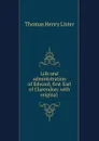 Life and administration of Edward, first Earl of Clarendon: with original . - Thomas Henry Lister