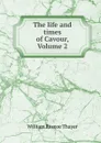 The life and times of Cavour, Volume 2 - William Roscoe Thayer