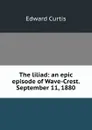 The liliad: an epic episode of Wave-Crest. September 11, 1880 - Edward Curtis