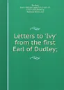 Letters to .Ivy. from the first Earl of Dudley; - John William Ward Dudley