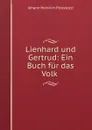 Lienhard und Gertrud: Ein Buch fur das Volk . - Johann Heinrich Pestalozzi