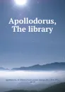 Apollodorus, The library - Apollodorus of Athens