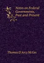 Notes on Federal Governments, Past and Present - Thomas d'Arcy McGee