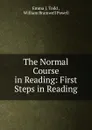 The Normal Course in Reading: First Steps in Reading - Emma J. Todd