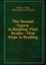 The Normal Course in Reading: First Reader : First Steps in Reading - Emma J. Todd