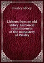 Lichens from an old abbey: historical reminiscences of the monastery of Paisley - Paisley Abbey