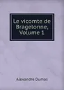 Le vicomte de Bragelonne, Volume 1 - Alexandre Dumas