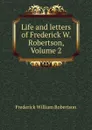 Life and letters of Frederick W. Robertson, Volume 2 - Frederick William Robertson