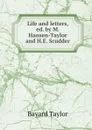 Life and letters, ed. by M. Hansen-Taylor and H.E. Scudder - Bayard Taylor