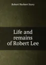 Life and remains of Robert Lee - Robert Herbert Story
