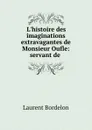 L.histoire des imaginations extravagantes de Monsieur Oufle: servant de . - Laurent Bordelon