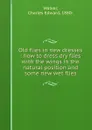 Old flies in new dresses : how to dress dry flies with the wings in the natural position and some new wet flies - Charles Edward Walker