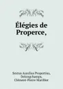 Elegies de Properce, - Sextus Aurelius Propertius