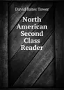 North American Second Class Reader - David Bates Tower