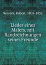 Lieder eines Malers, mit Randzeichnungen seiner Freunde - Robert Reinick