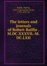 The letters and journals of Robert Baillie . M.DC.XXXVII.-M.DC.LXII - Robert Baillie