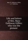 Life and letters of Mrs. Mary Galloway Giffen: who was the pioneer . - Mary E. Galloway Giffen