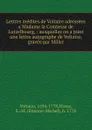 Lettres inedites de Voltaire adressees a Madame la Comtesse de Lutzelbourg, : auxquelles on a joint une lettre autographe de Voltaire, gravee par Miller - Voltaire