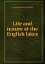 Life and nature at the English lakes - H. D. Rawnsley