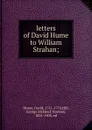 letters of David Hume to William Strahan; - David Hume