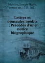 Lettres et opuscules inedits : Precedes d.une notice biographique - Joseph Marie Maistre