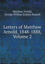 Letters of Matthew Arnold, 1848-1888, Volume 2 - Matthew Arnold