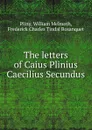 The letters of Caius Plinius Caecilius Secundus - William Melmoth Pliny