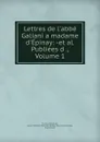 Lettres de l.abbe Galiani a madame d.Epinay: -et al. Publiees d ., Volume 1 - Ferdinando Galiani