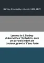 Lettres de J. Barbey d.Aurevilly a Trebutien, avec un portrait inedit de l.auteur, grave a l.eau forte - Jules Barbey d'Aurevilly