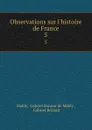 Observations sur l.histoire de France. 5 - Gabriel Bonnot de Mably Mably