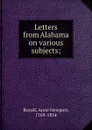 Letters from Alabama on various subjects; - Anne Newport Royall