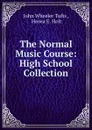 The Normal Music Course: High School Collection - John Wheeler Tufts