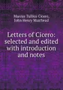 Letters of Cicero: selected and edited with introduction and notes - Marcus Tullius Cicero