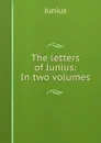 The letters of Junius: In two volumes - Junius