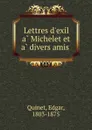 Lettres d.exil a Michelet et a divers amis - Edgar Quinet