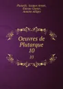 Oeuvres de Plutarque. 10 - Jacques Amyot Plutarch