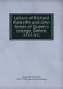 Letters of Richard Radcliffe and John James of Queen.s college, Oxford, 1755-83; - Richard Radcliffe