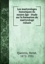 Les martyrologes historiques du moyen age : etude sur la formation du martyrologe romain - Henri Quentin