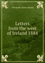 Letters from the west of Ireland 1884 - Alexander Innes Shand