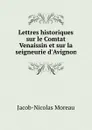 Lettres historiques sur le Comtat Venaissin et sur la seigneurie d.Avignon - Jacob-Nicolas Moreau