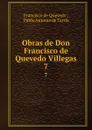 Obras de Don Francisco de Quevedo Villegas. 7 - Francisco de Quevedo